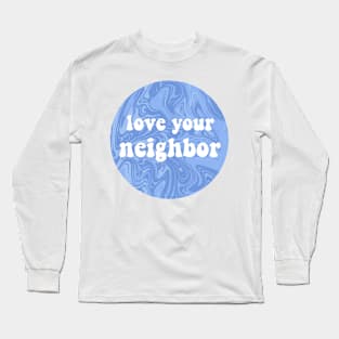 love your neighbor Long Sleeve T-Shirt